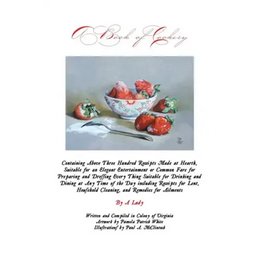 A Book of Cookery: Containing Above Three Hundred Receipts Made at Hearth, Suitable for an Elegant Entertainment or Common Fare for Prepa