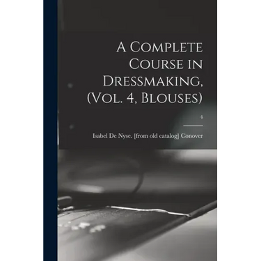 A Complete Course in Dressmaking, (Vol. 4, Blouses); 4