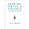 Seeking Virtue in Finance: Contributing to Society in a Conflicted Industry