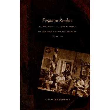 Forgotten Readers: Recovering the Lost History of African American Literary Societies