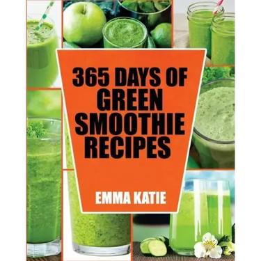 Green Smoothie: 365 Days of Green Smoothie Recipes (Green Smoothies, Green Smoothie Recipes, Green Smoothie Cleanse, Green Smoothie Di