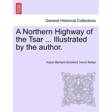 A Northern Highway of the Tsar ... Illustrated by the Author.