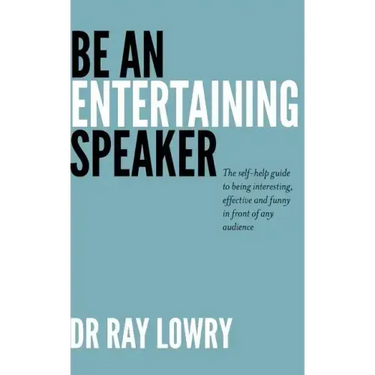 Be an entertaining speaker: The self-help guide to being interesting, effective and funny