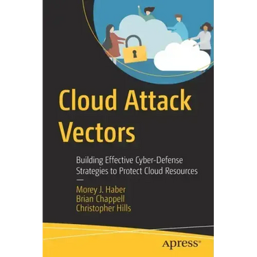 Cloud Attack Vectors: Building Effective Cyber-Defense Strategies to Protect Cloud Resources