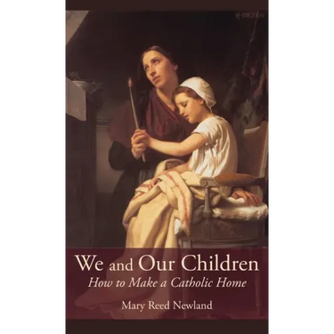 We and Our Children: How to Make a Catholic Home