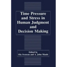 Time Pressure and Stress in Human Judgment and Decision Making