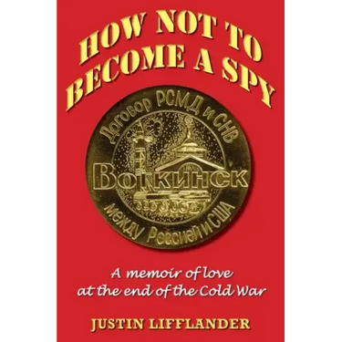 How Not to Become a Spy: A memoir of love at the end of the Cold War