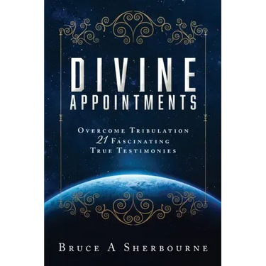 Divine Appointments: Overcome Tribulation 21 Fascinating True Testimonies