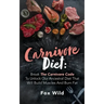 Carnivore Diet Break The Carnivore Code To Unlock Our Ancestral Diet That Will Build Muscles And Burn Fat
