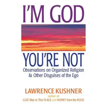 I'm God, You're Not: Observations on Organized Religion & Other Disguises of the Ego