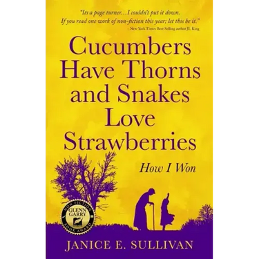 Cucumbers Have Thorns and Snakes Love Strawberries (a Story of Courage, Faith and Survival): A Story of Courage, Faith, and Survival
