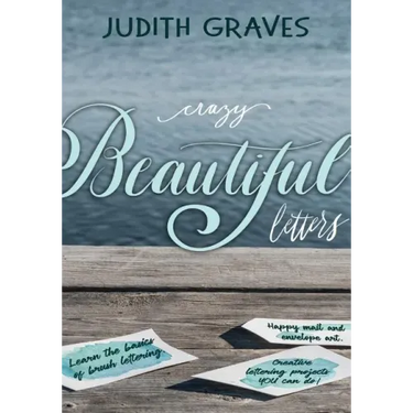 Crazy Beautiful Letters: Learn the basics of brush lettering, happy mail and envelope art with creative lettering art projects YOU can do!
