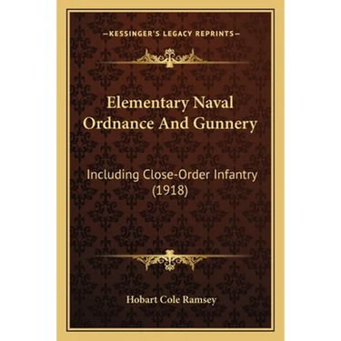 Elementary Naval Ordnance And Gunnery: Including Close-Order Infantry (1918)