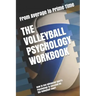 The Volleyball Psychology Workbook: How to Use Advanced Sports Psychology to Succeed on the Volleyball Court