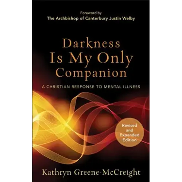 Darkness Is My Only Companion: A Christian Response to Mental Illness