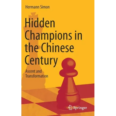 Hidden Champions in the Chinese Century: Ascent and Transformation