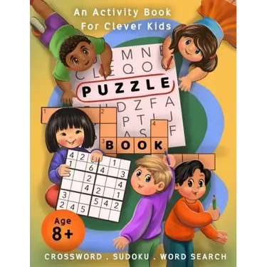 Crossword, Sudoku, & Word Search Puzzle Book: An Activity Book For Clever Kids Age 8+
