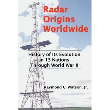 Radar Origins Worldwide: History of Its Evolution in 13 Nations Through World War II