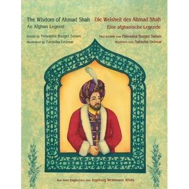 The Wisdom of Ahmad Shah -- Die Weisheit des Ahmad Shah: Bilingual English-German Edition / Zweisprachige Ausgabe Englisch-Deutsch