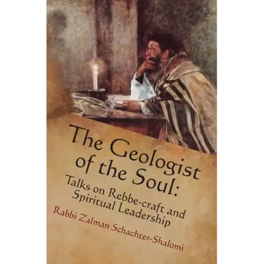 The Geologist of the Soul: Talks on Rebbe-craft and Spiritual Leadership