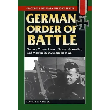 German Order of Battle: Panzer, Panzer Grenadier, and Waffen SS Divisions in WWII, Volume 3