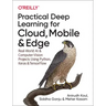 Practical Deep Learning for Cloud, Mobile, and Edge: Real-World AI & Computer-Vision Projects Using Python, Keras & Tensorflow