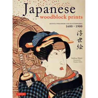 Japanese Woodblock Prints: Artists, Publishers and Masterworks: 1680 - 1900