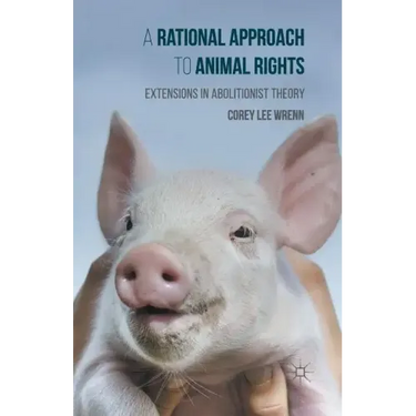 A Rational Approach to Animal Rights: Extensions in Abolitionist Theory