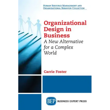 Organizational Design in Business: A New Alternative for a Complex World