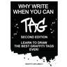 Why Write When You Can Tag: Second Edition: Learn to Draw the Best Graffiti Tags Ever!