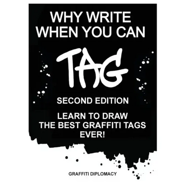 Why Write When You Can Tag: Second Edition: Learn to Draw the Best Graffiti Tags Ever!