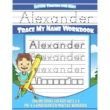 Letter Tracing for Kids Alexander Trace my Name Workbook: Tracing Books for Kids ages 3 - 5 Pre-K & Kindergarten Practice Workbook
