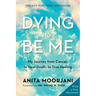Dying to Be Me: My Journey from Cancer, to Near Death, to True Healing