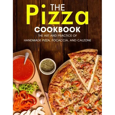 The Pizza Cookbook: The Art and Practice of Handmade Pizza, Focaccia, and Calzone