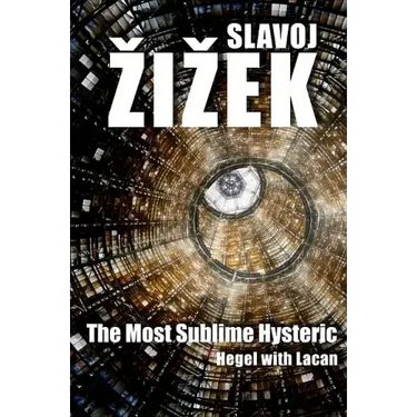 The Most Sublime Hysteric: Hegel with Lacan