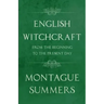 English Witchcraft - From the Beginning to the Present Day (Fantasy and Horror Classics)