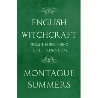 English Witchcraft - From the Beginning to the Present Day (Fantasy and Horror Classics)