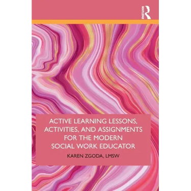 Active Learning Lessons, Activities, and Assignments for the Modern Social Work Educator