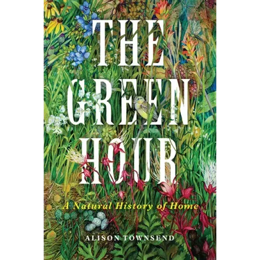 The Green Hour: A Natural History of Home