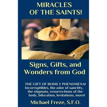 MIRACLES OF THE SAINTS! Signs and Wonders from God: Miraculous Bodily Phenomena!