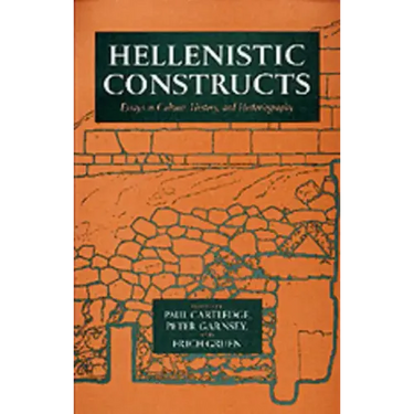 Hellenistic Constructs: Essays in Culture, History, and Historiography Volume 26