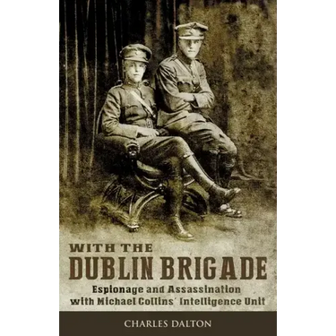 With the Dublin Brigade: Espionage and Assassination with Michael Collins' Intelligence Unit