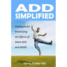 ADD Simplified: Strategies for Minimizing the Effects of Adult ADD or ADHD