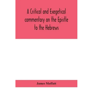A critical and exegetical commentary on the Epistle to the Hebrews