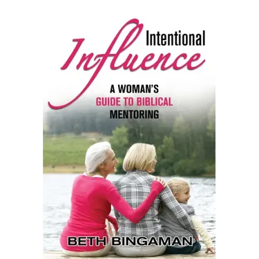 Intentional Influence: A Woman's Guide to Biblical Mentoring