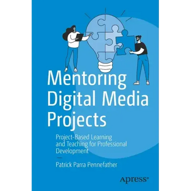Mentoring Digital Media Projects: Project-Based Learning and Teaching for Professional Development