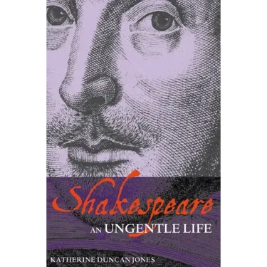 Shakespeare: An Ungentle Life