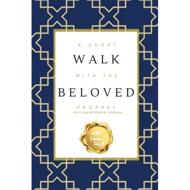 A Short Walk with the Beloved Prophet: (peace and blessings be upon him)