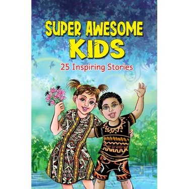 Super Awesome Kids: A Collection Of 25 Short Inspiring Stories Of Awesome Boys and Girls About Kindness, Growth Mindset, Mindfulness, Conf
