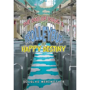 The Dao of Doug 3: the Trolleybus of Happy Destiny
